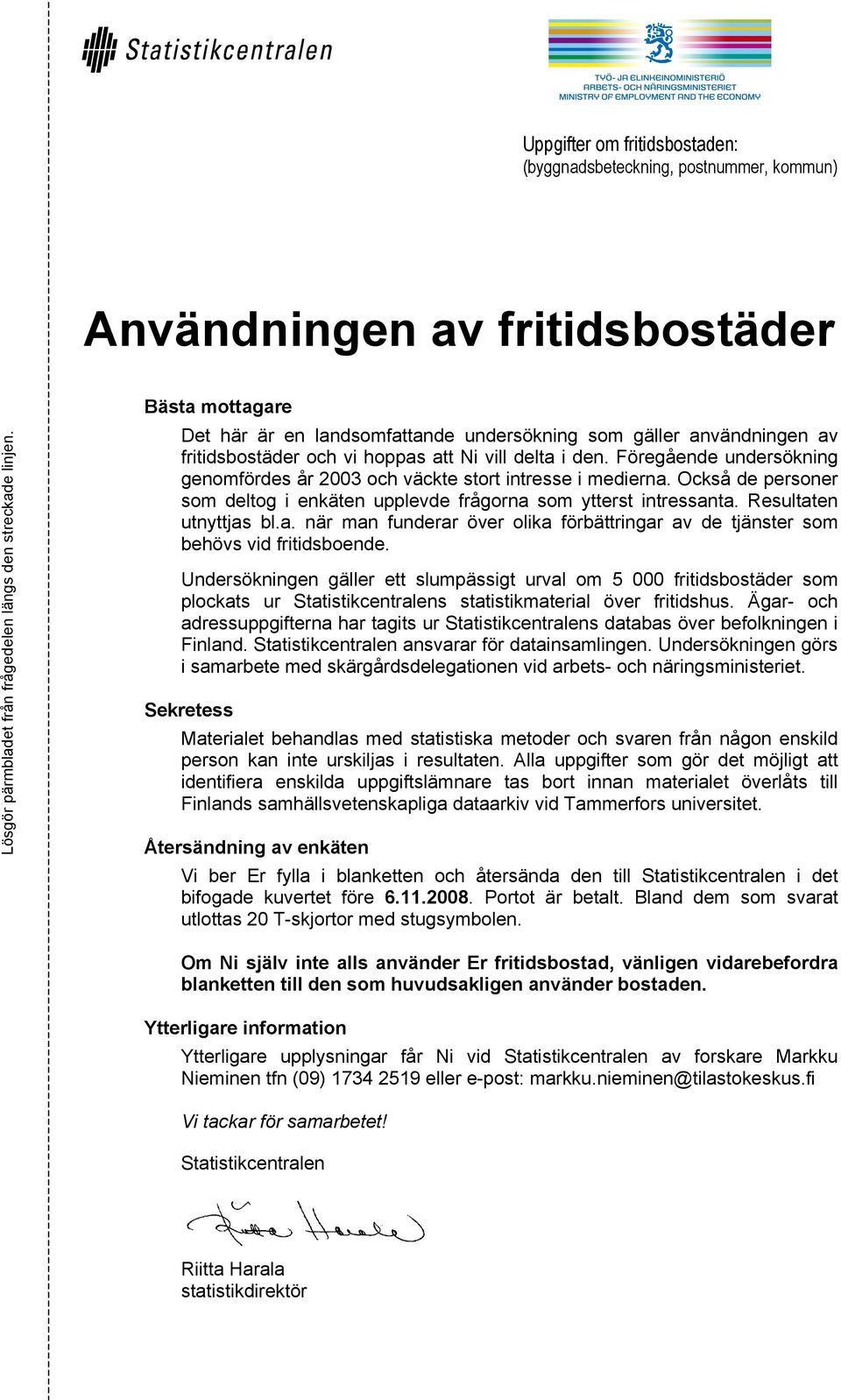 Föregående undersökning genomfördes år 2003 och väckte stort intresse i medierna. Också de personer som deltog i enkäten upplevde frågorna som ytterst intressanta. Resultaten utnyttjas bl.a. när man funderar över olika förbättringar av de tjänster som behövs vid fritidsboende.