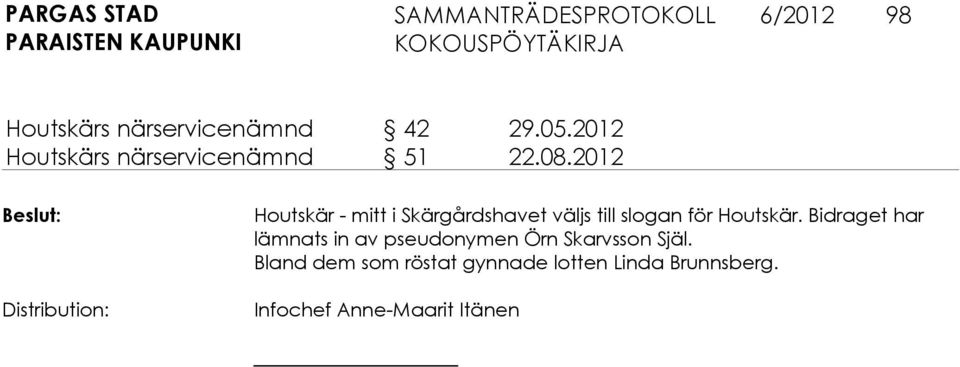 2012 Distribution: Houtskär - mitt i Skärgårdshavet väljs till slogan för