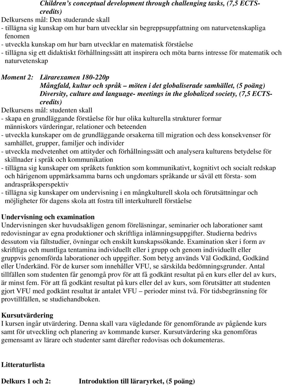 naturvetenskap Moment 2: Lärarexamen 180-220p Mångfald, kultur och språk möten i det globaliserade samhället, (5 poäng) Diversity, culture and language- meetings in the globalized society, (7,5