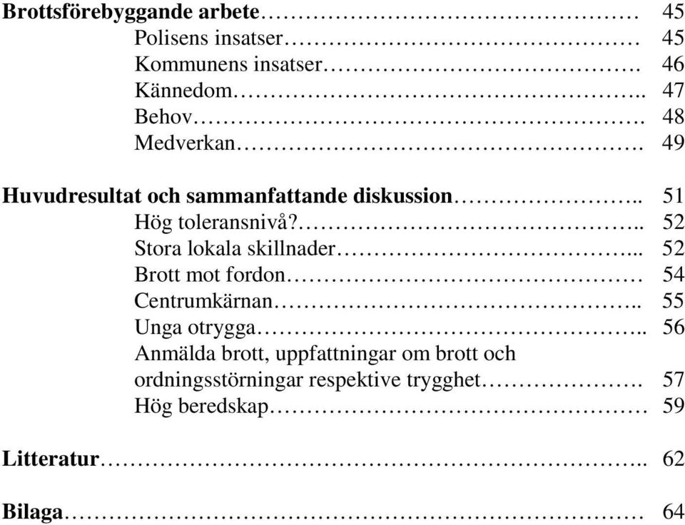 .. 52 Stora lokala skillnader... 52 Brott mot fordon 54 Centrumkärnan.. 55 Unga otrygga.