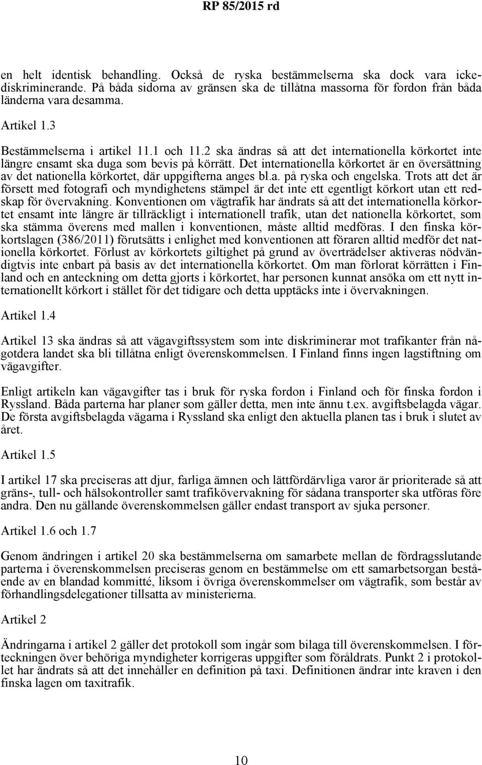 Det internationella körkortet är en översättning av det nationella körkortet, där uppgifterna anges bl.a. på ryska och engelska.