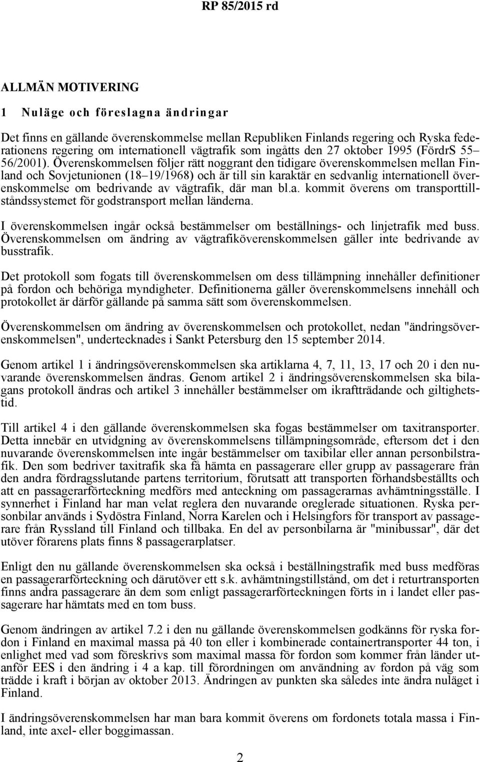 Överenskommelsen följer rätt noggrant den tidigare överenskommelsen mellan Finland och Sovjetunionen (18 19/1968) och är till sin karaktär en sedvanlig internationell överenskommelse om bedrivande av