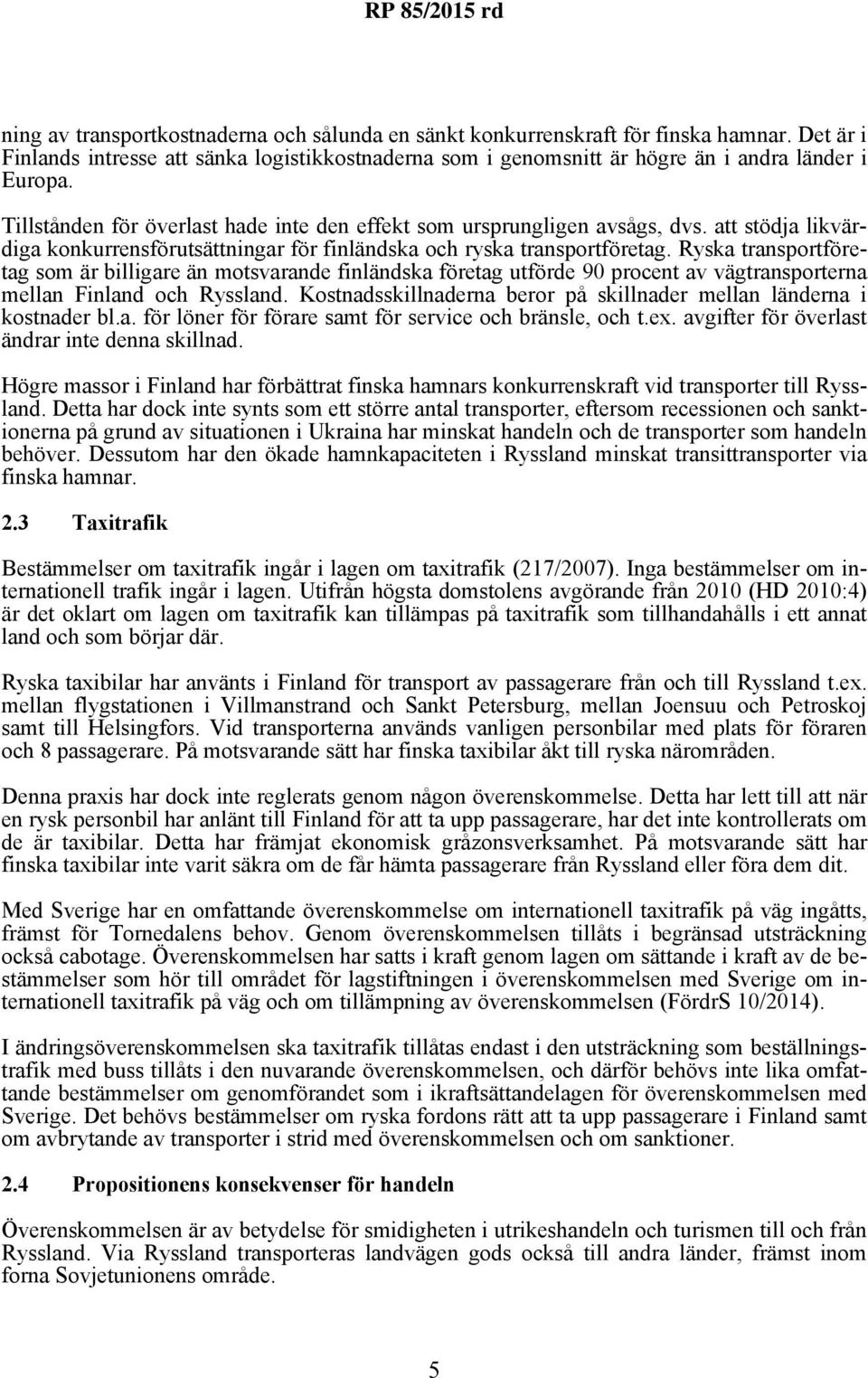 Ryska transportföretag som är billigare än motsvarande finländska företag utförde 90 procent av vägtransporterna mellan Finland och Ryssland.