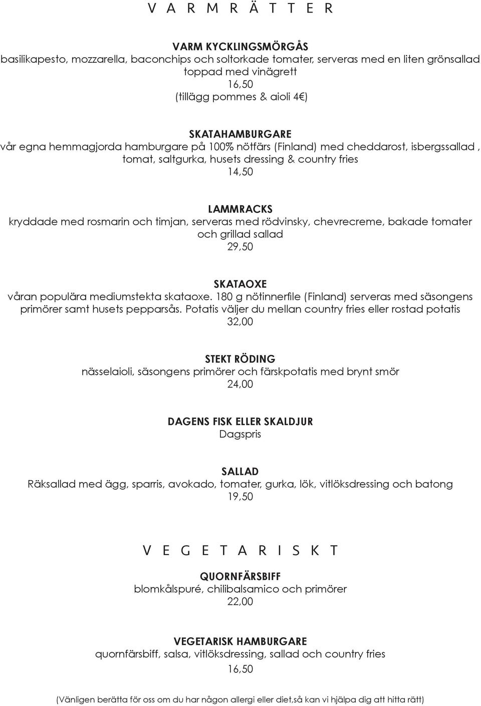 timjan, serveras med rödvinsky, chevrecreme, bakade tomater och grillad sallad 29,50 SKATAOXE våran populära mediumstekta skataoxe.