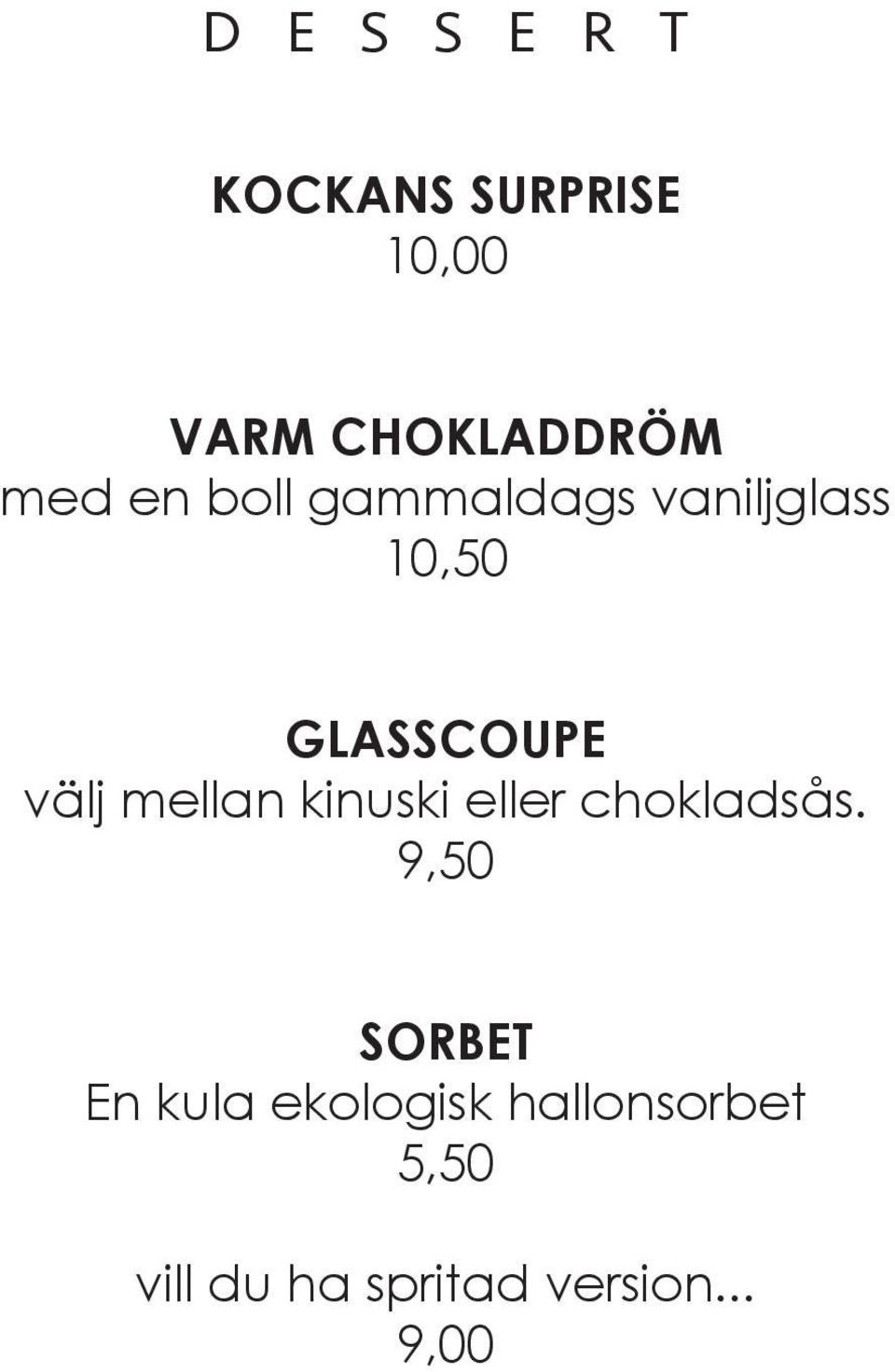 mellan kinuski eller chokladsås.