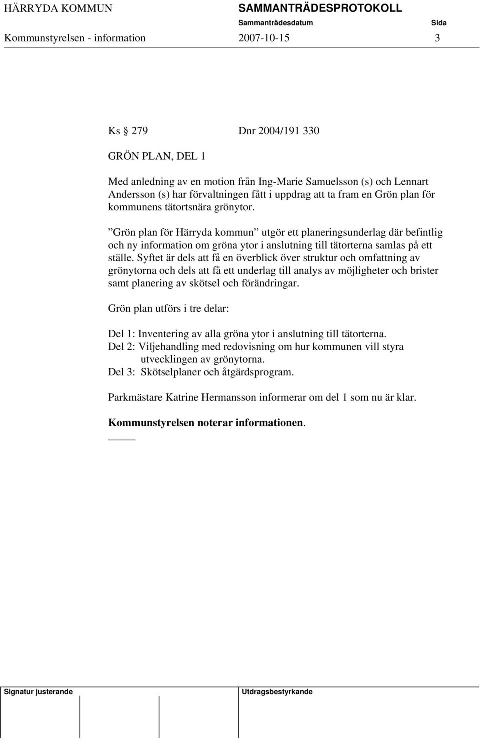 Grön plan för Härryda kommun utgör ett planeringsunderlag där befintlig och ny information om gröna ytor i anslutning till tätorterna samlas på ett ställe.