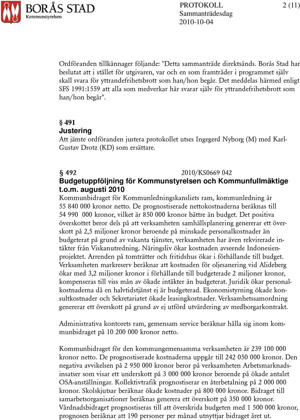 Det meddelas härmed enligt SFS 1991:1559 att alla som medverkar här svarar själv för yttrandefrihetsbrott som han/hon begår".