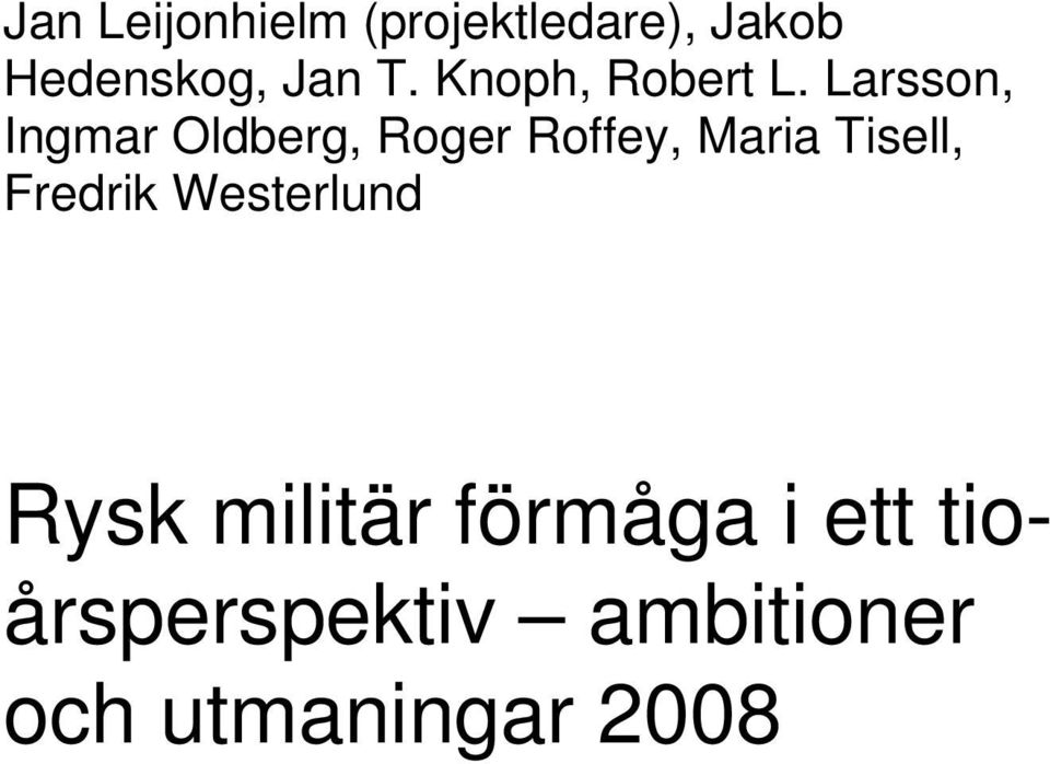 Larsson, Ingmar Oldberg, Roger Roffey, Maria Tisell,