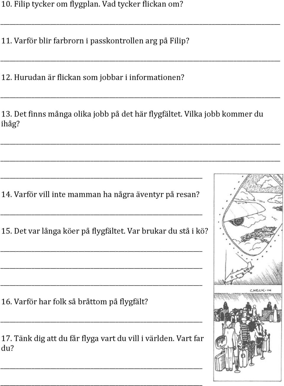 Vilka jobb kommer du ihåg? 14. Varför vill inte mamman ha några äventyr på resan? 15.