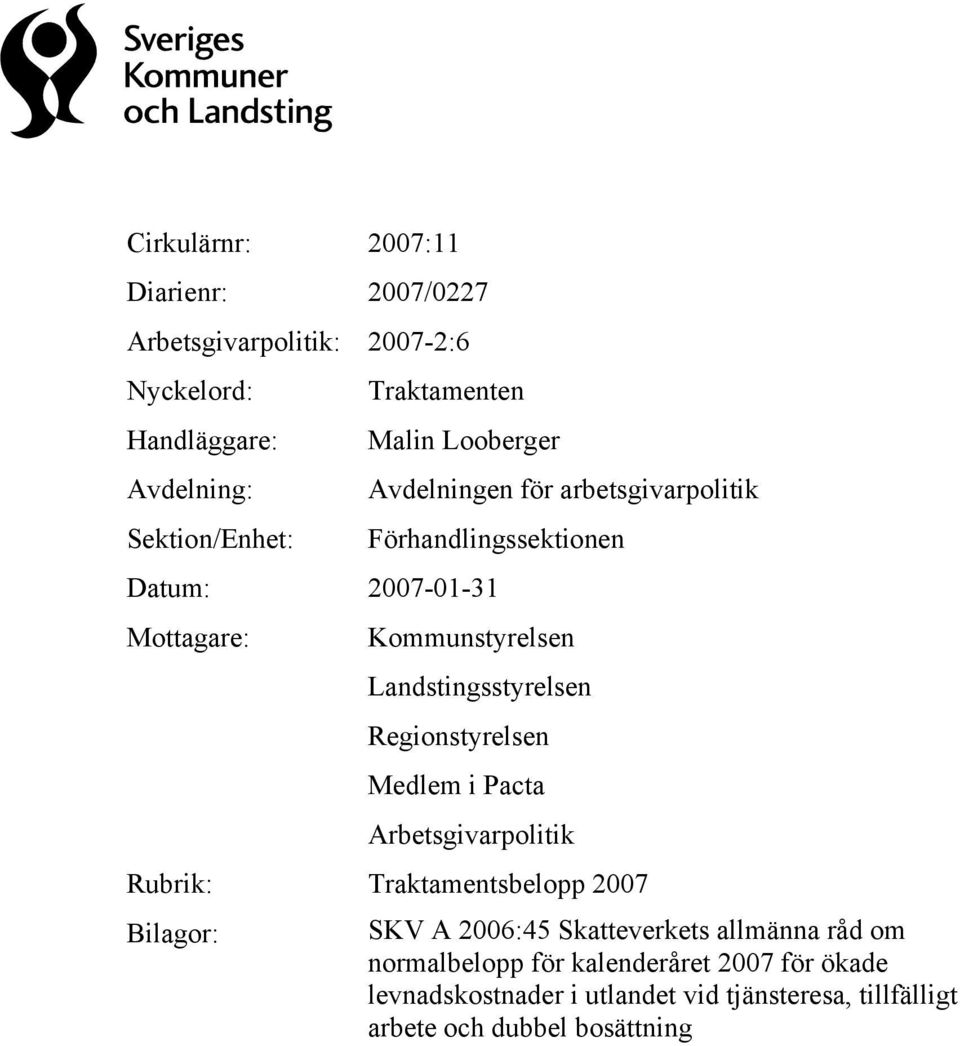 i Pacta Arbetsgivarpolitik Rubrik: Traktamentsbelopp 2007 Bilagor: SKV A 2006:45 Skatteverkets allmänna råd om