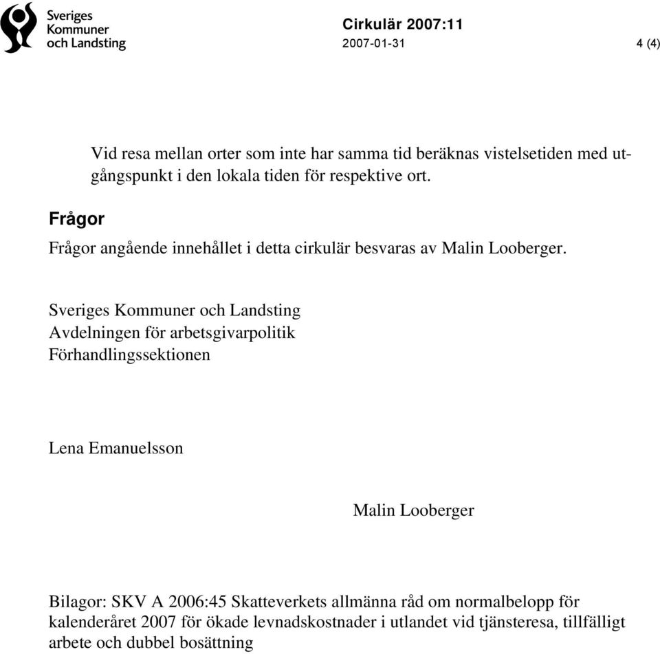Sveriges Kommuner och Landsting Lena Emanuelsson Bilagor: SKV A 2006:45 Skatteverkets allmänna råd om