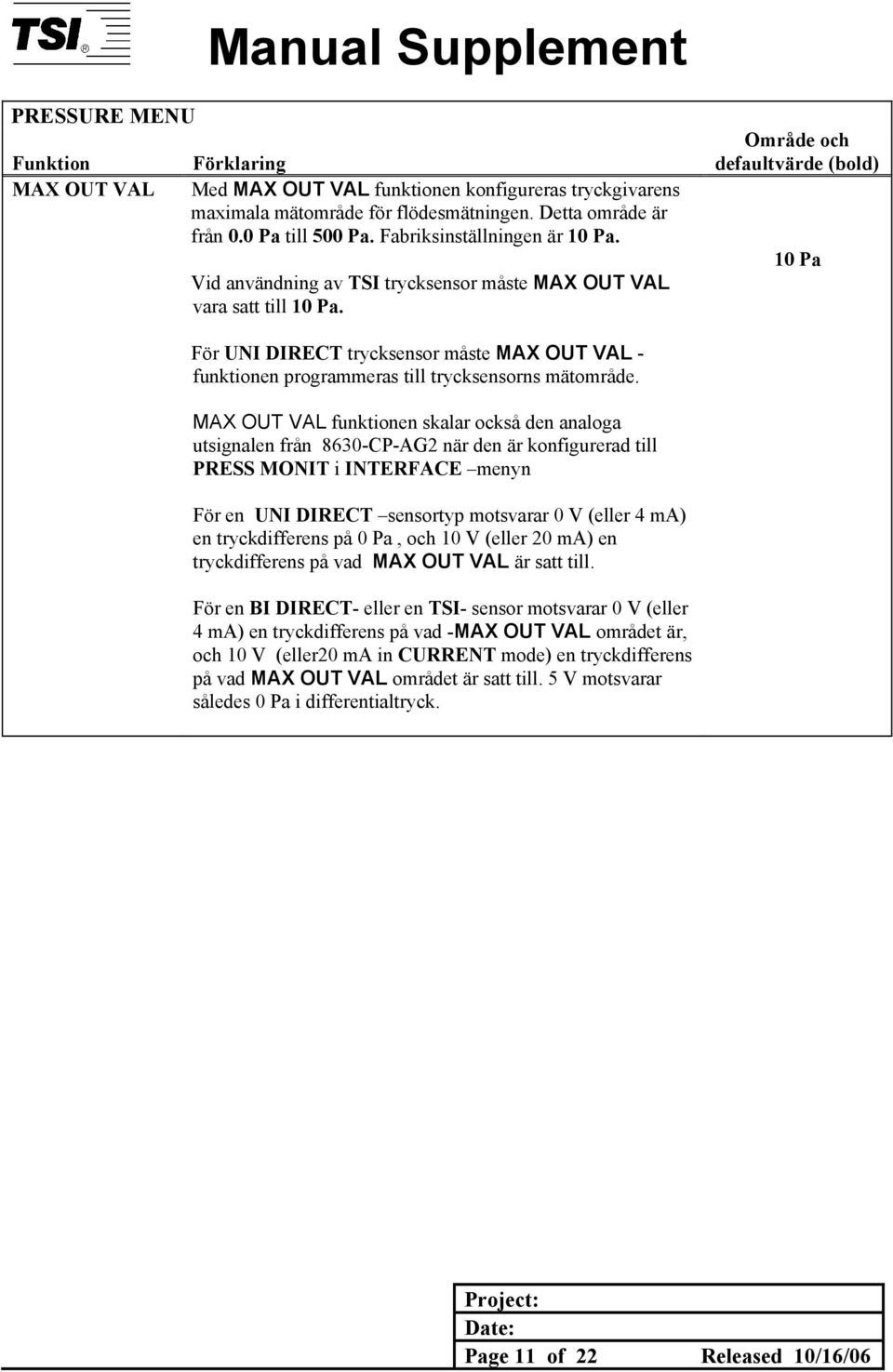 MAX OUT VAL funktionen skalar också den analoga utsignalen från 8630-CP-AG2 när den är konfigurerad till PRESS MONIT i INTERFACE menyn För en UNI DIRECT sensortyp motsvarar 0 V (eller 4 ma) en