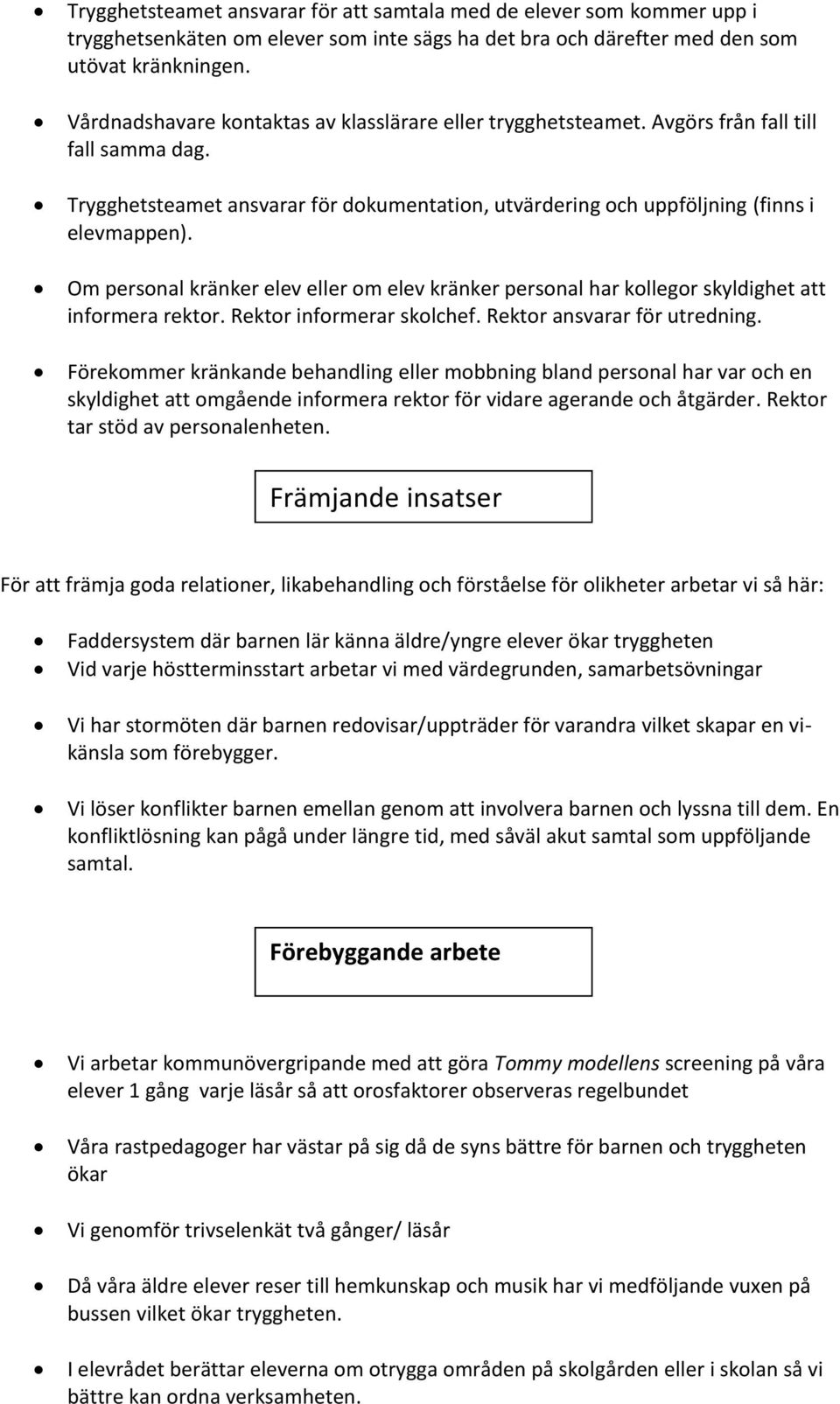 Om personal kränker elev eller om elev kränker personal har kollegor skyldighet att informera rektor. Rektor informerar skolchef. Rektor ansvarar för utredning.