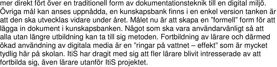 Målet nu är att skapa en formell form för att lägga in dokument i kunskapsbanken.