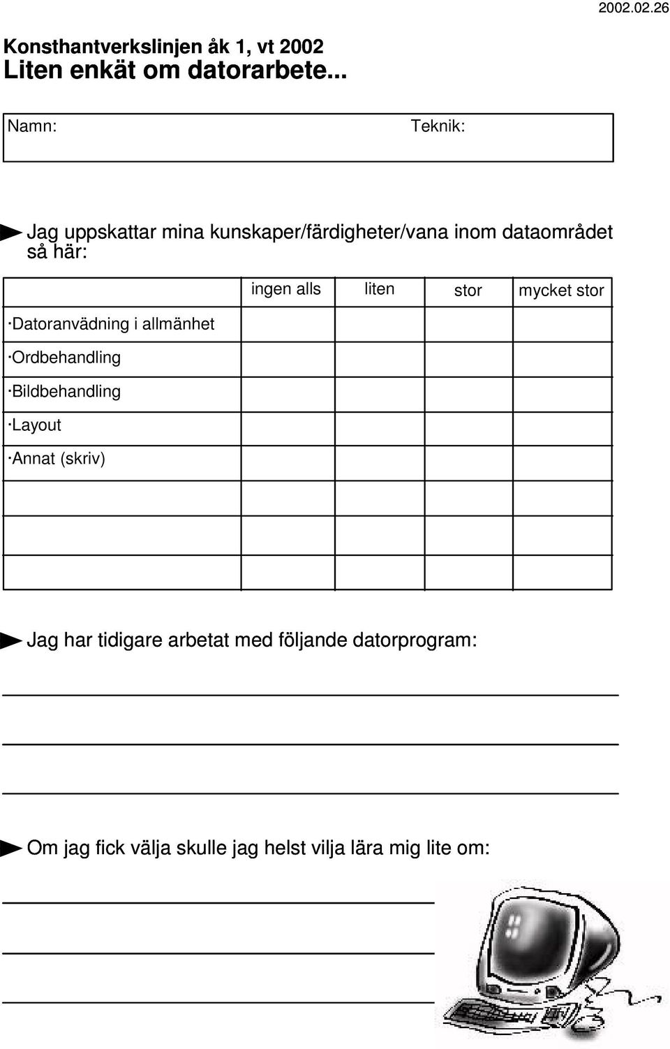 alls liten stor mycket stor Datoranvädning i allmänhet Ordbehandling Bildbehandling Layout