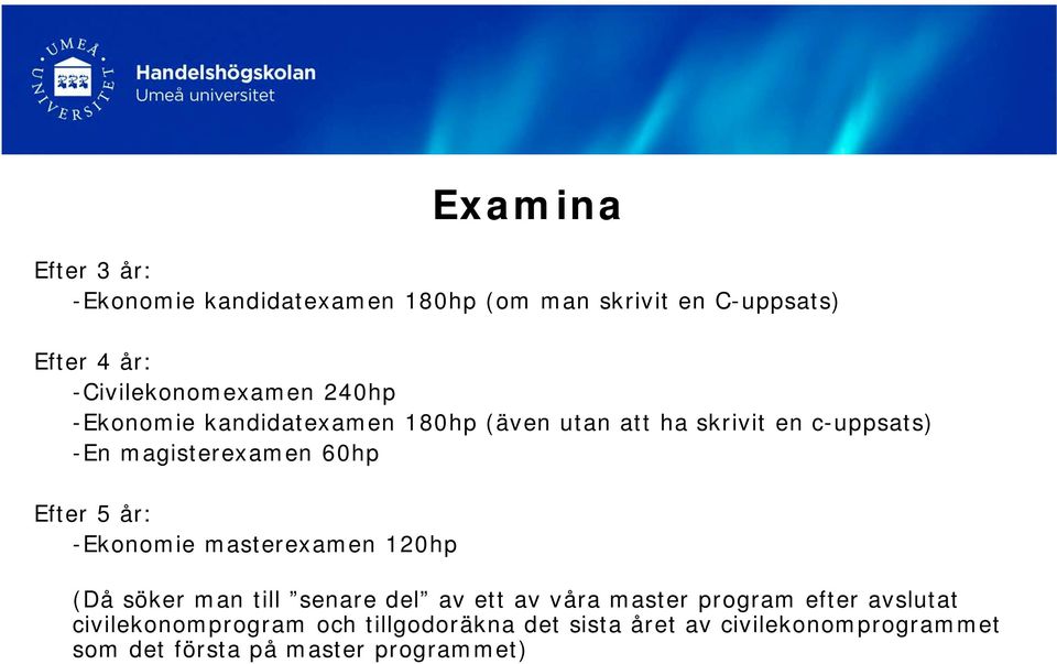 magisterexamen 60hp Efter 5 år: -Ekonomie masterexamen 120hp (Då söker man till senare del av ett av våra