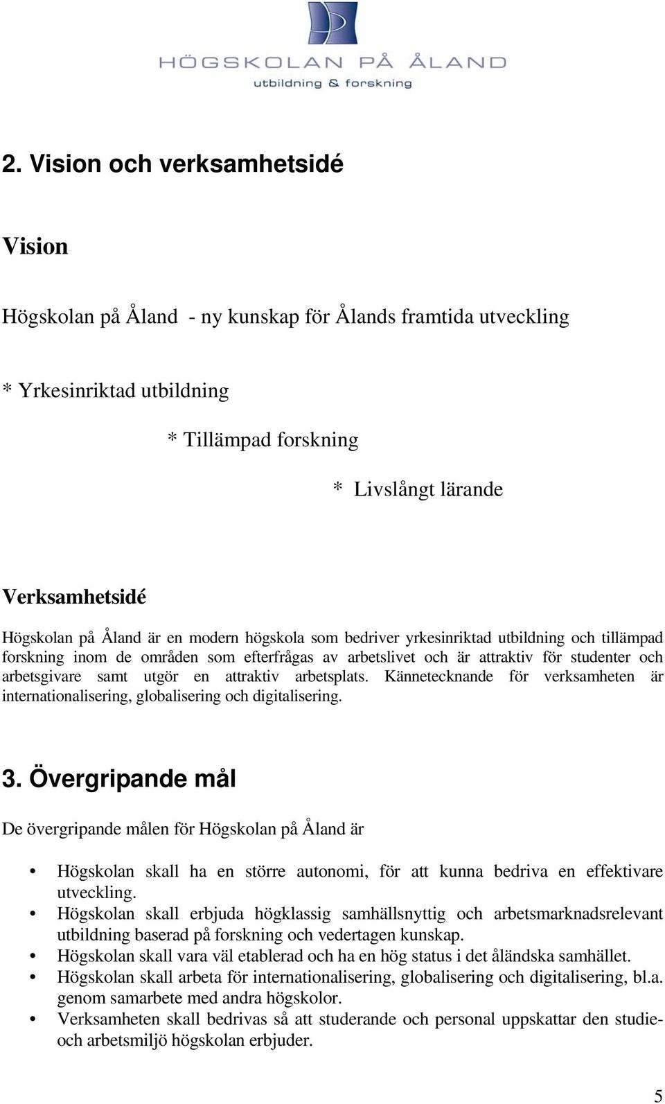 attraktiv arbetsplats. Kännetecknande för verksamheten är internationalisering, globalisering och digitalisering. 3.