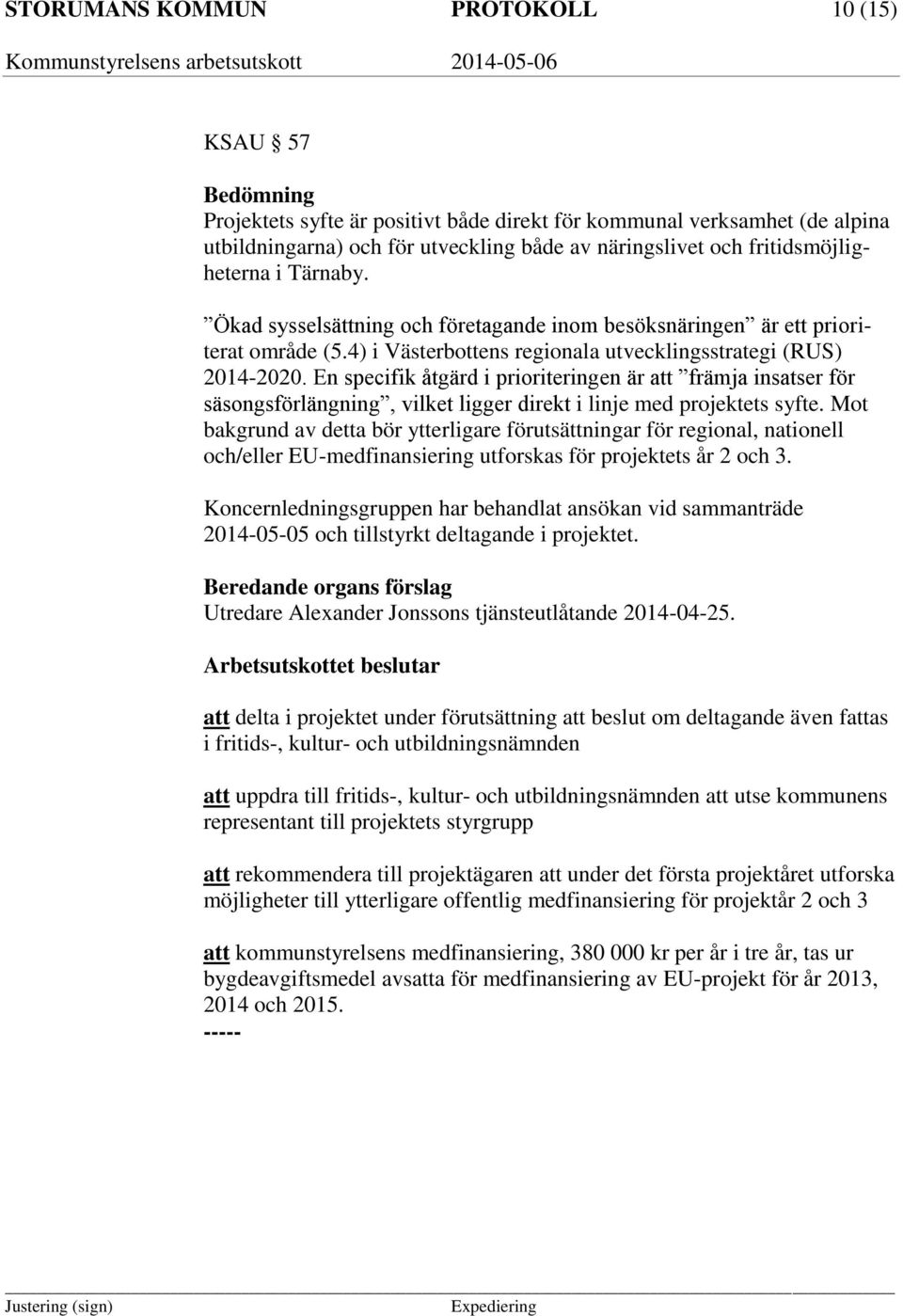 En specifik åtgärd i prioriteringen är att främja insatser för säsongsförlängning, vilket ligger direkt i linje med projektets syfte.