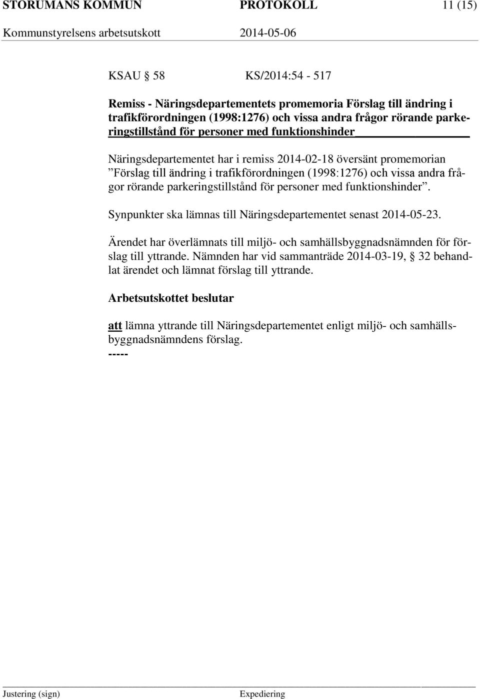 rörande parkeringstillstånd för personer med funktionshinder. Synpunkter ska lämnas till Näringsdepartementet senast 2014-05-23.