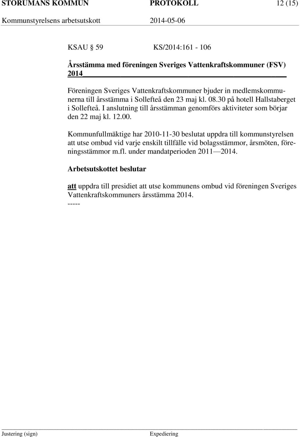 I anslutning till årsstämman genomförs aktiviteter som börjar den 22 maj kl. 12.00.