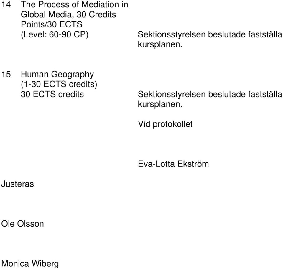 Geography (1-30 ECTS credits) 30 ECTS credits Vid