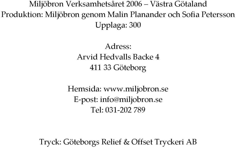 Hedvalls Backe 4 411 33 Göteborg Hemsida: www.miljobron.