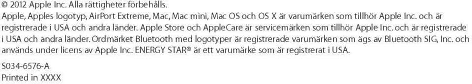 och är registrerade i USA och andra länder. Apple Store och AppleCare är servicemärken som tillhör Apple Inc.