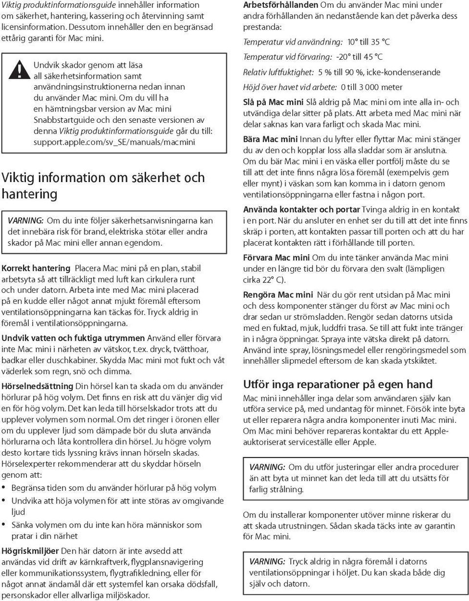 Om du vill ha en hämtningsbar version av Mac mini Snabbstartguide och den senaste versionen av denna Viktig produktinformationsguide går du till: support.apple.