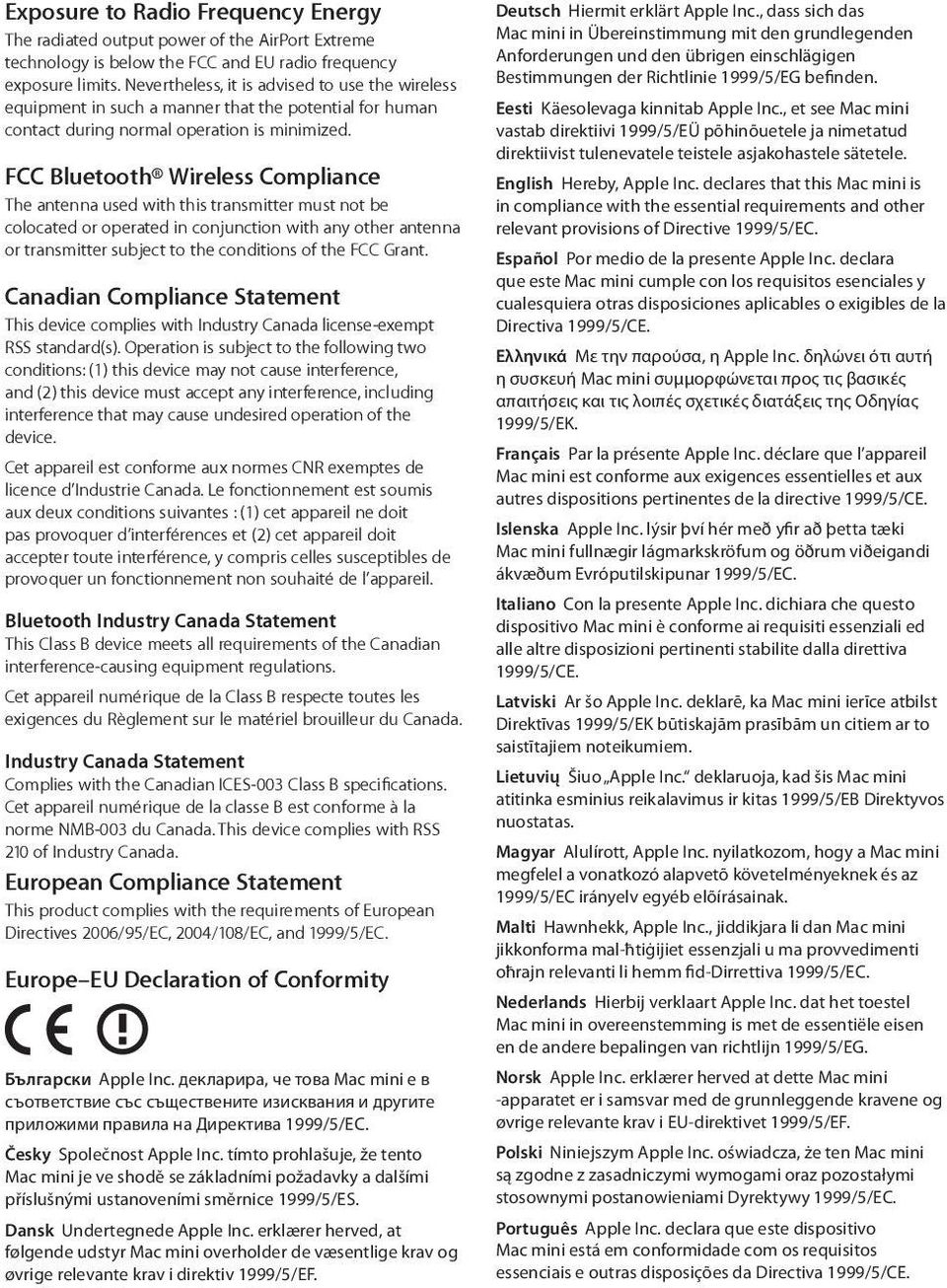 FCC Bluetooth Wireless Compliance The antenna used with this transmitter must not be colocated or operated in conjunction with any other antenna or transmitter subject to the conditions of the FCC