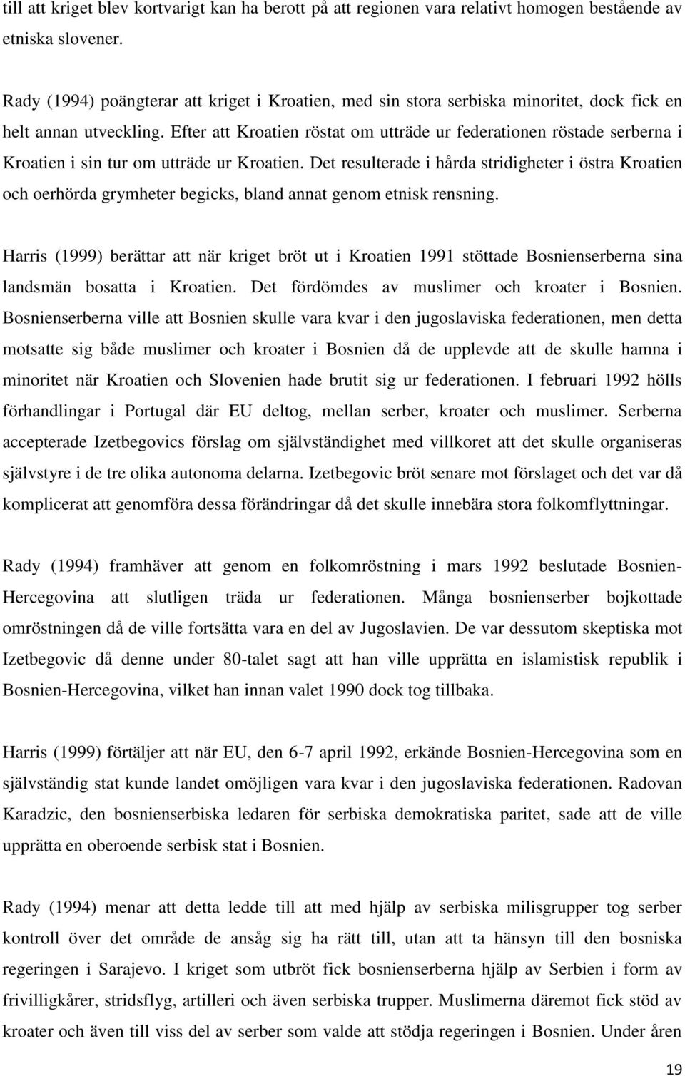 Efter att Kroatien röstat om utträde ur federationen röstade serberna i Kroatien i sin tur om utträde ur Kroatien.