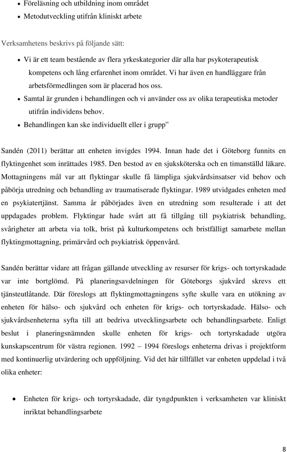 Samtal är grunden i behandlingen och vi använder oss av olika terapeutiska metoder utifrån individens behov.