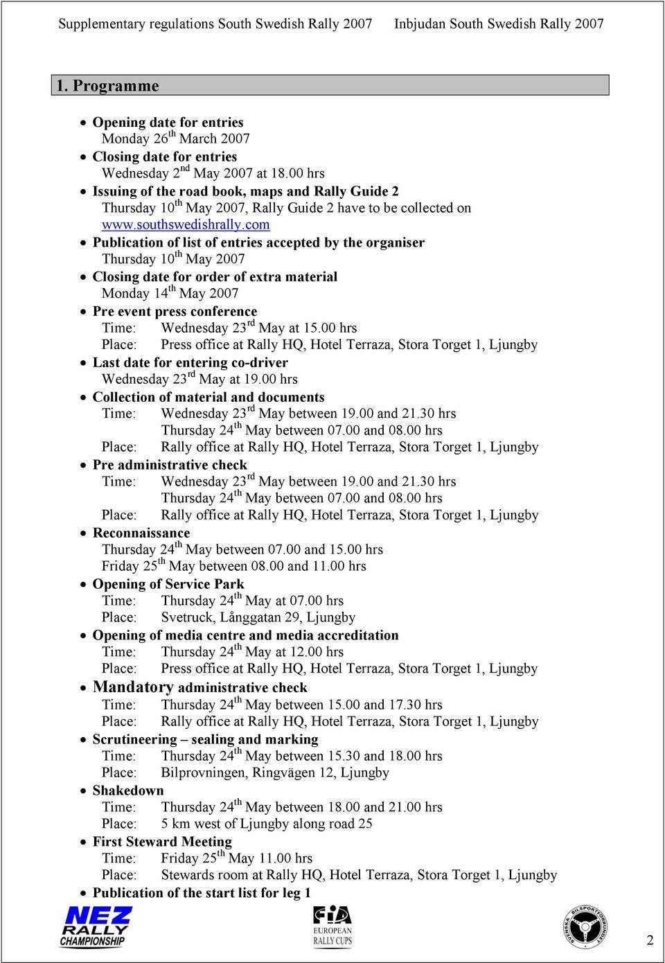 com Publication of list of entries accepted by the organiser Thursday 10 th May 2007 Closing date for order of extra material Monday 14 th May 2007 Pre event press conference Time: Wednesday 23 rd