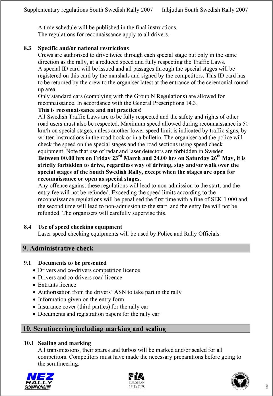 Laws. A special ID card will be issued and all passages through the special stages will be registered on this card by the marshals and signed by the competitors.