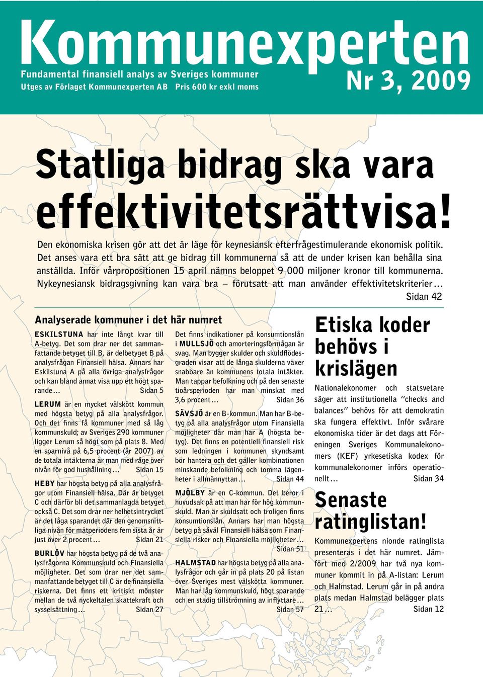 Det anses vara ett bra sätt att ge bidrag till kommunerna så att de under krisen kan behålla sina anställda. Inför vårpropositionen 15 april nämns beloppet 9 miljoner kronor till kommunerna.