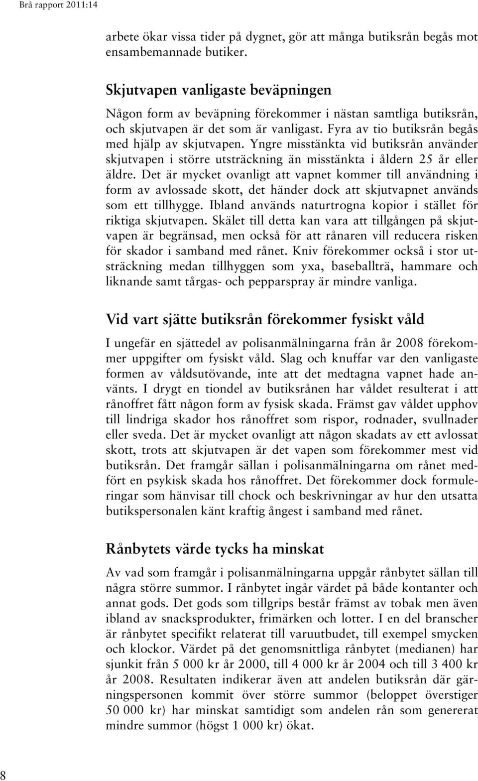 Yngre misstänkta vid butiksrån använder skjutvapen i större utsträckning än misstänkta i åldern 25 år eller äldre.