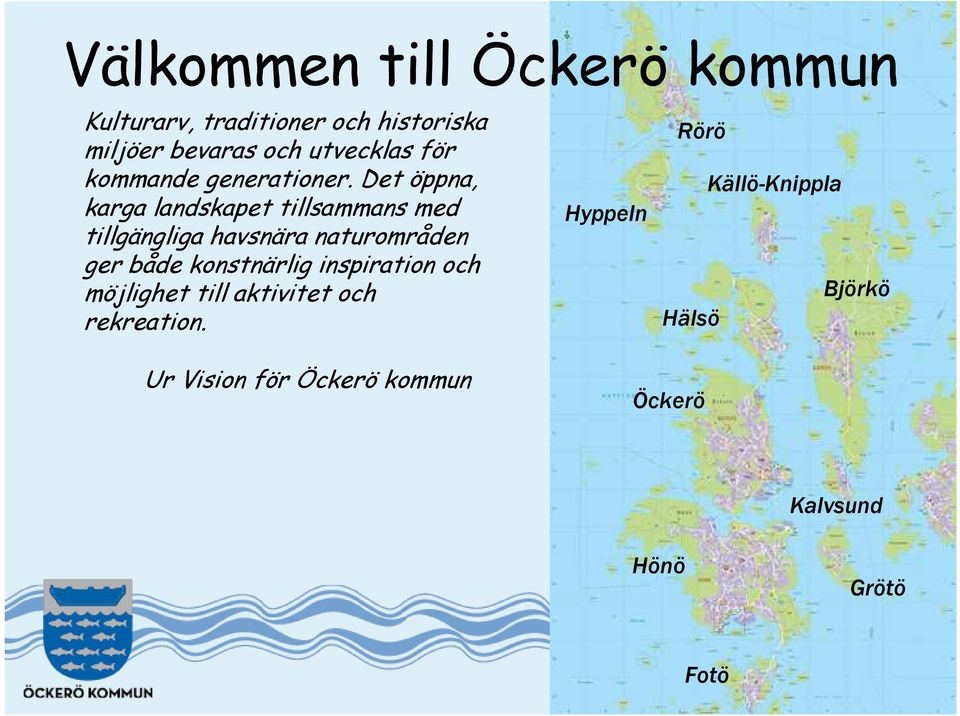 Det öppna, karga landskapet tillsammans med tillgängliga havsnära naturområden ger både