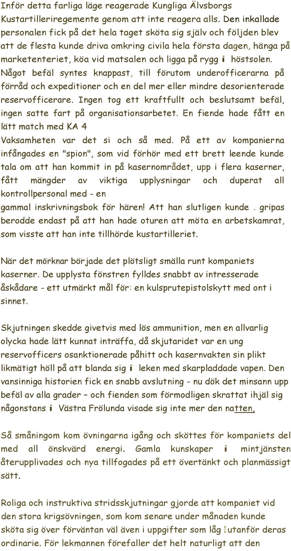 rygg i höstsolen. Något befäl syntes knappast, till förutom underofficerarna på förråd och expeditioner och en del mer eller mindre desorienterade reservofficerare.