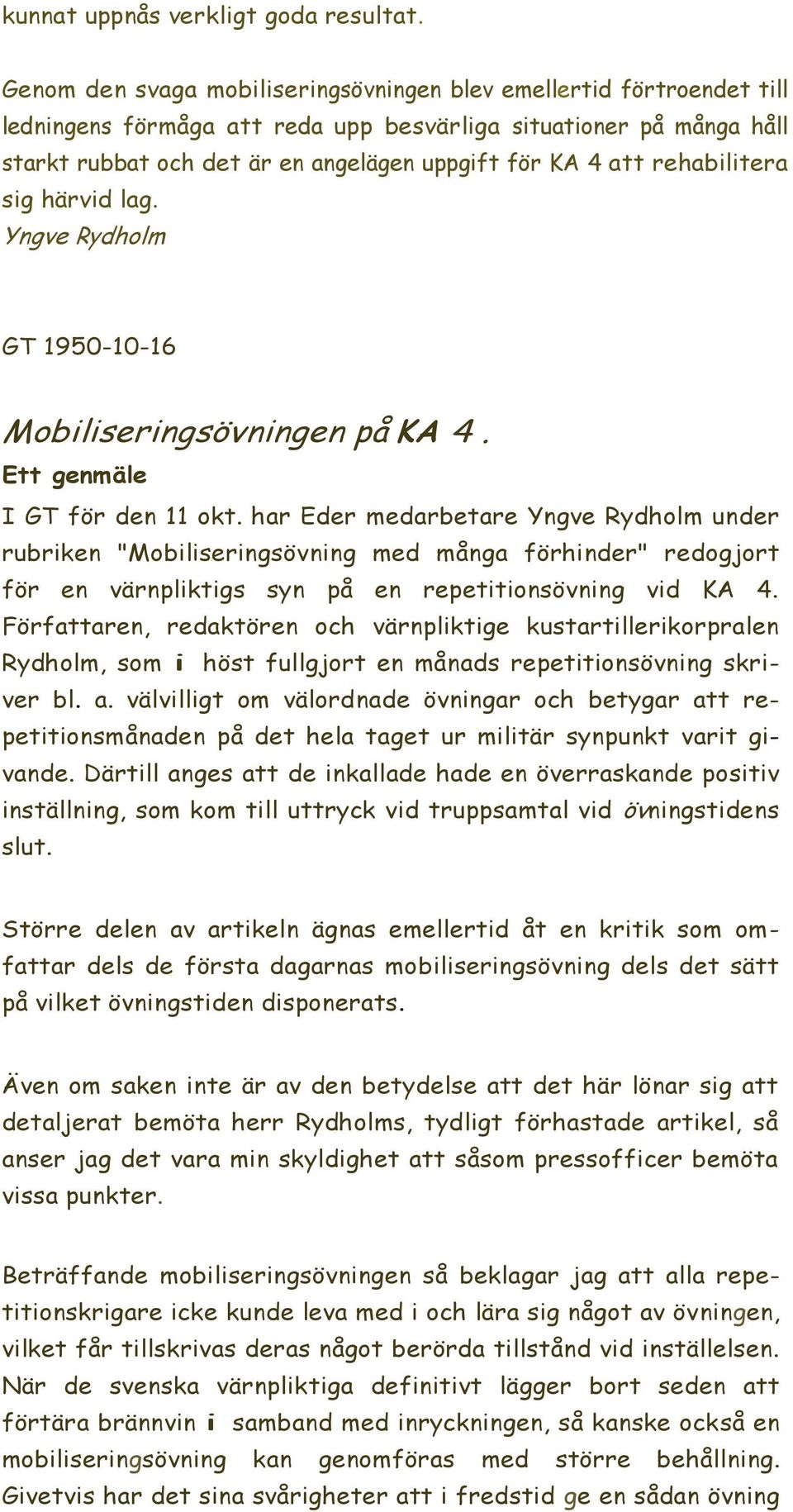 rehabilitera sig härvid lag. Yngve Rydholm GT 1950-10-16 Mobiliseringsövningen på KA 4. Ett genmäle I GT för den 11 okt.