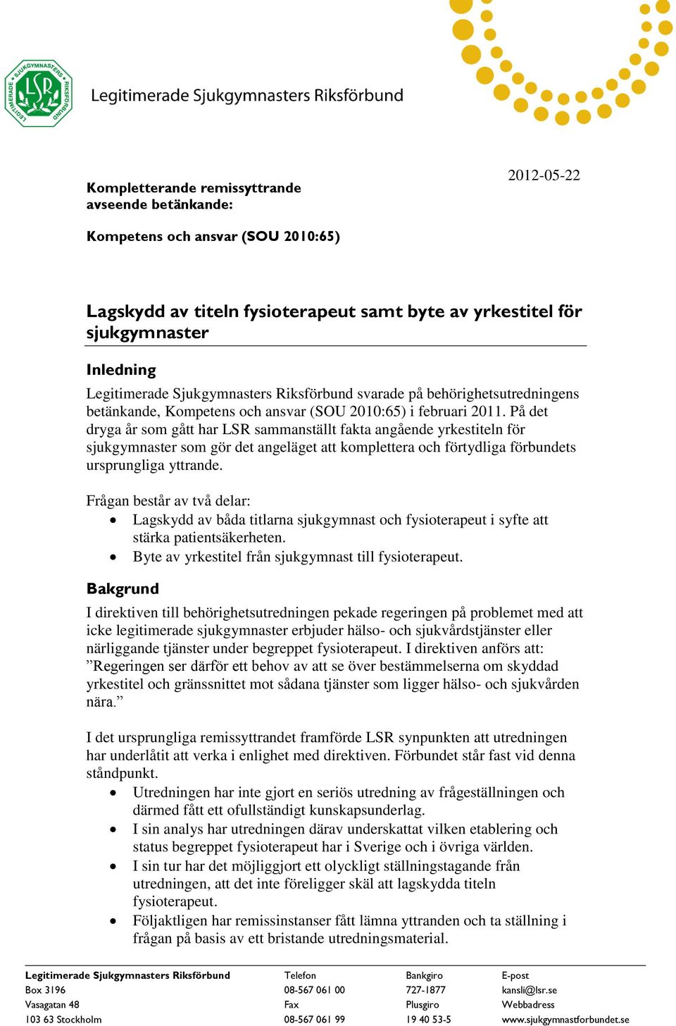 På det dryga år som gått har LSR sammanställt fakta angående yrkestiteln för sjukgymnaster som gör det angeläget att komplettera och förtydliga förbundets ursprungliga yttrande.