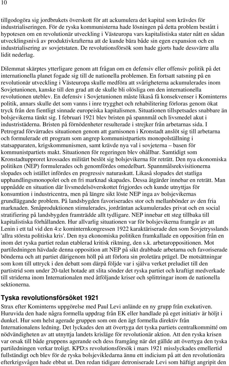 produktivkrafterna att de kunde bära både sin egen expansion och en industrialisering av sovjetstaten. De revolutionsförsök som hade gjorts hade dessvärre alla lidit nederlag.