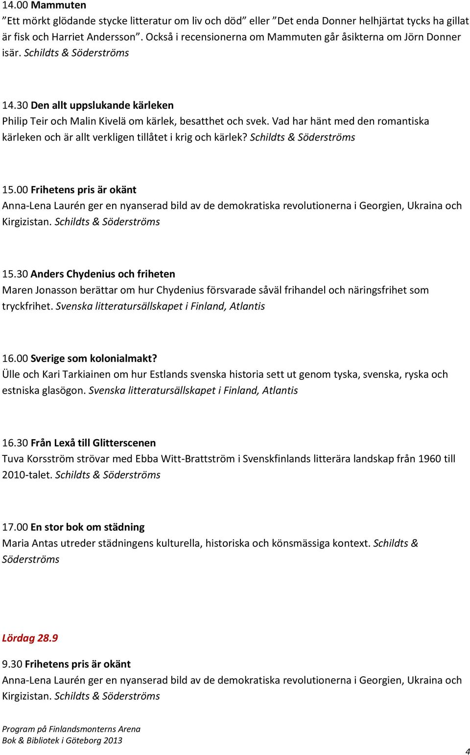 Vad har hänt med den romantiska kärleken och är allt verkligen tillåtet i krig och kärlek? Schildts & 15.