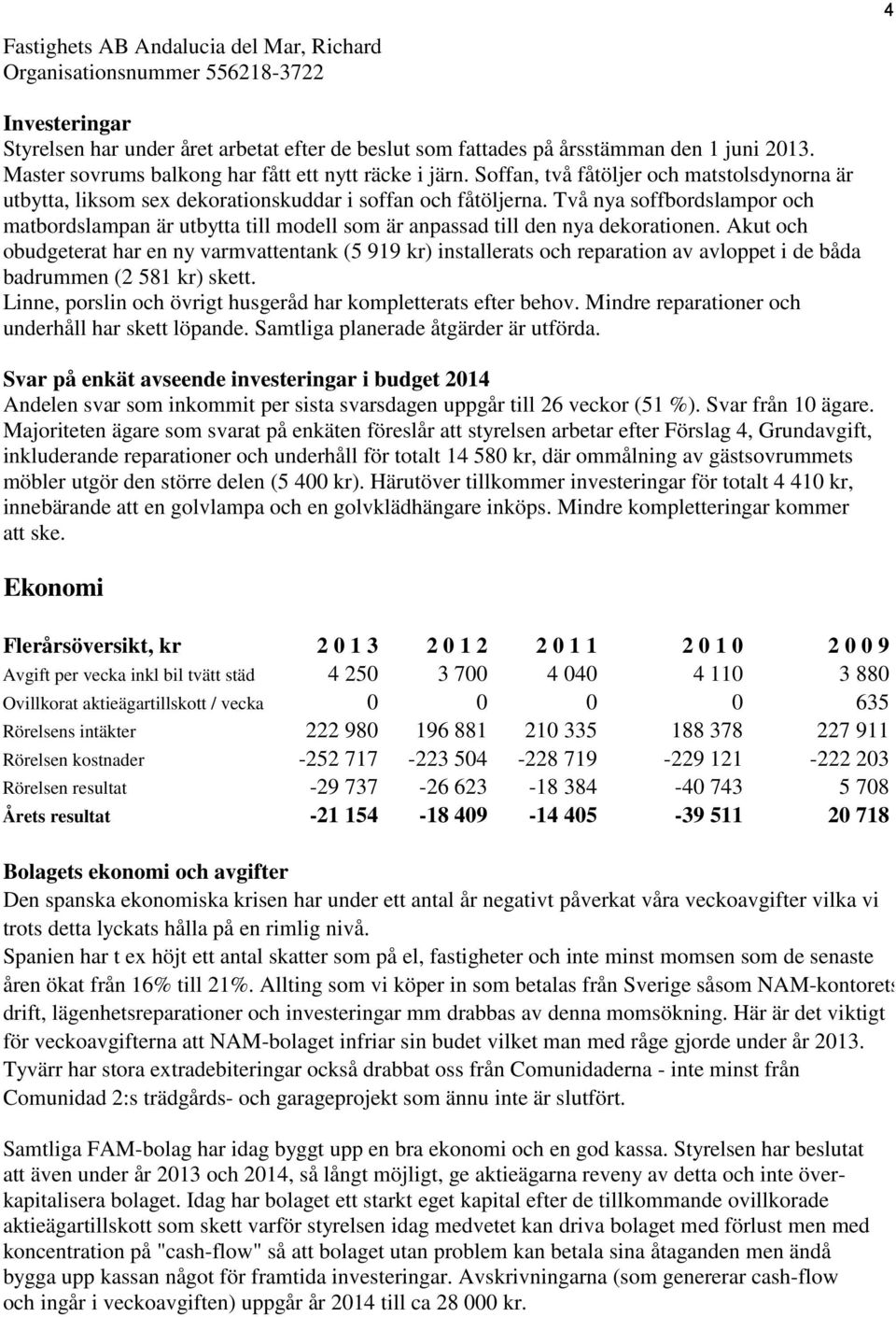 Två nya soffbordslampor och matbordslampan är utbytta till modell som är anpassad till den nya dekorationen.