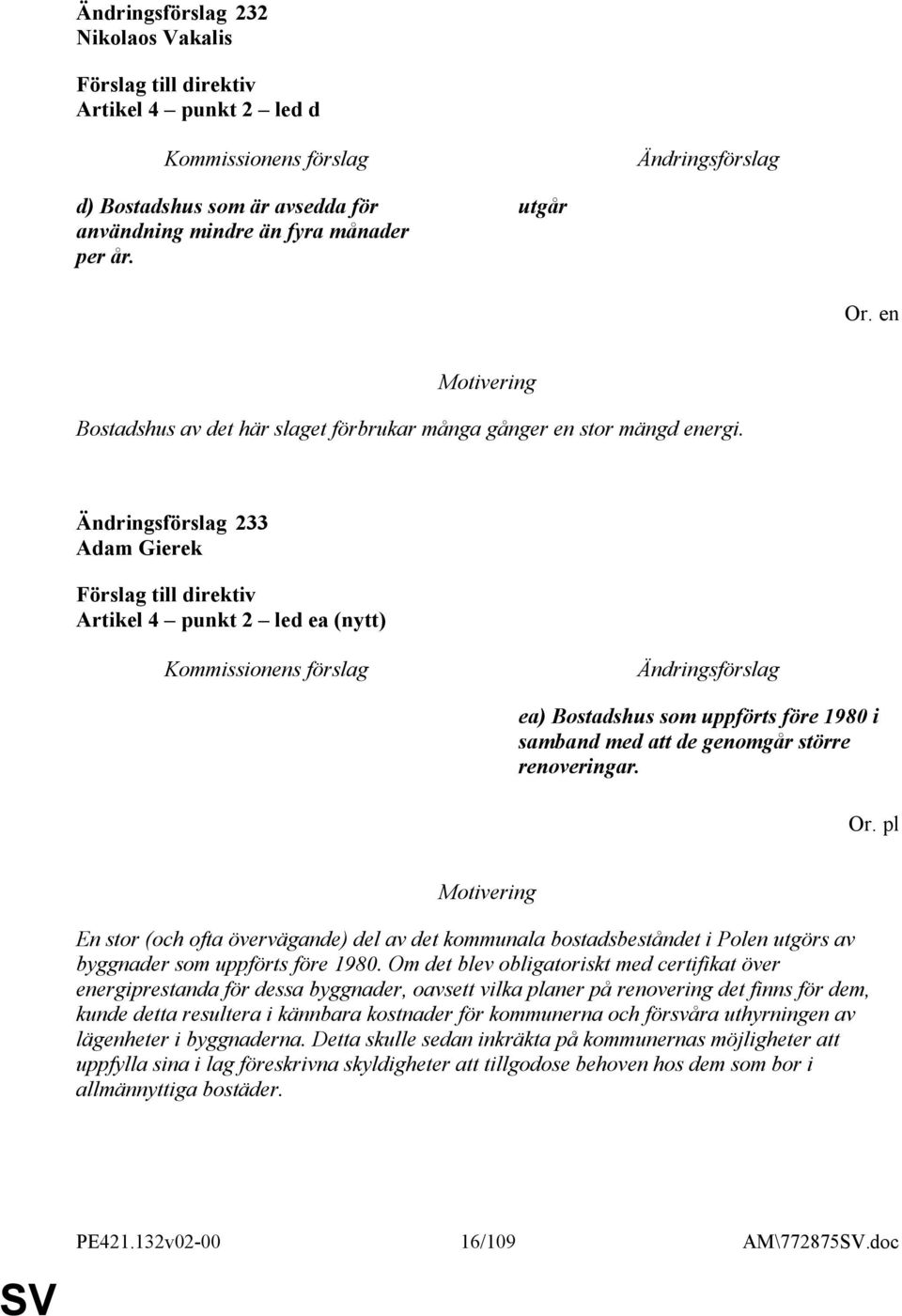 pl En stor (och ofta övervägande) del av det kommunala bostadsbeståndet i Polen utgörs av byggnader som uppförts före 1980.