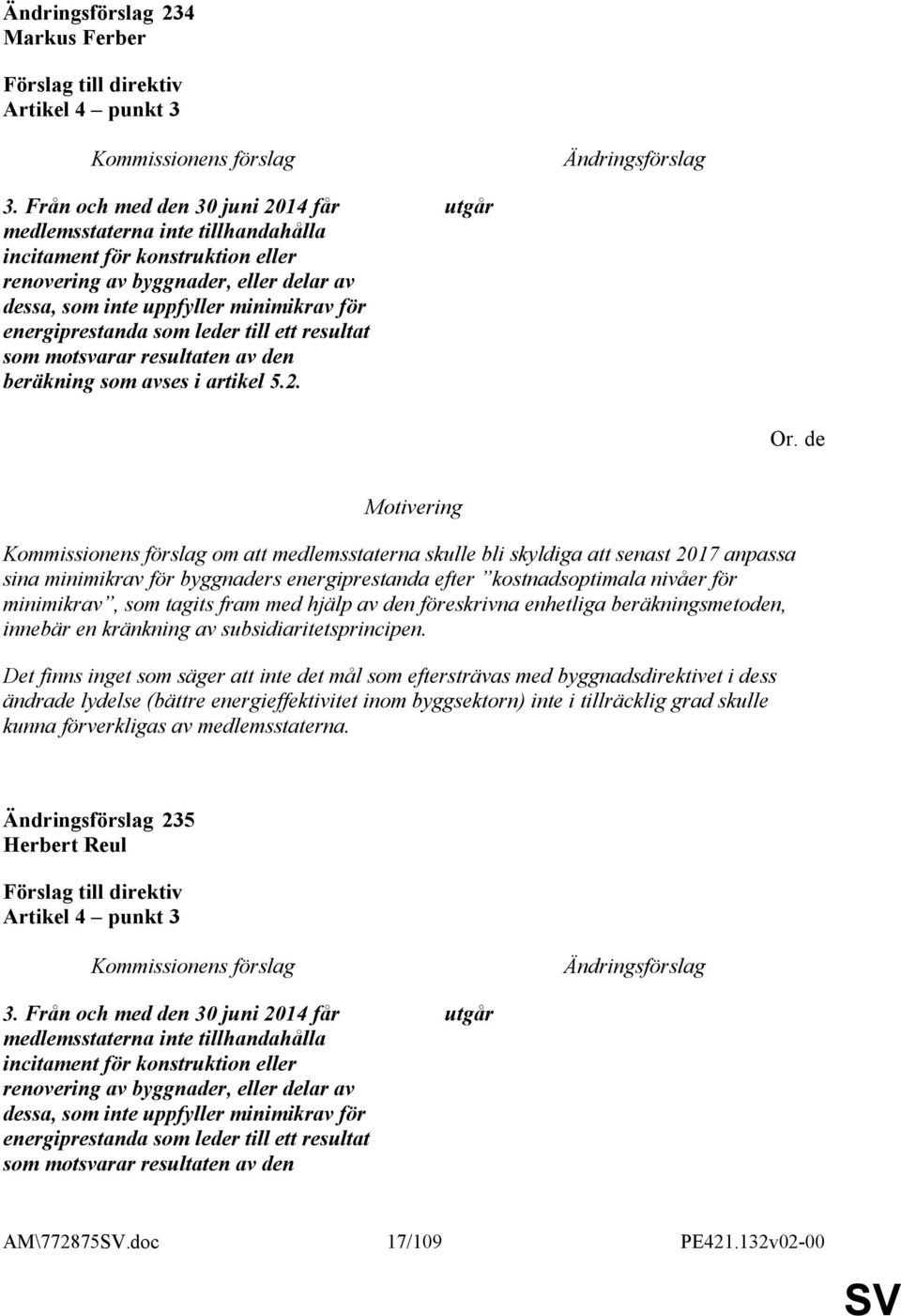 energiprestanda som leder till ett resultat som motsvarar resultaten av den beräkning som avses i artikel 5.2. utgår Or.