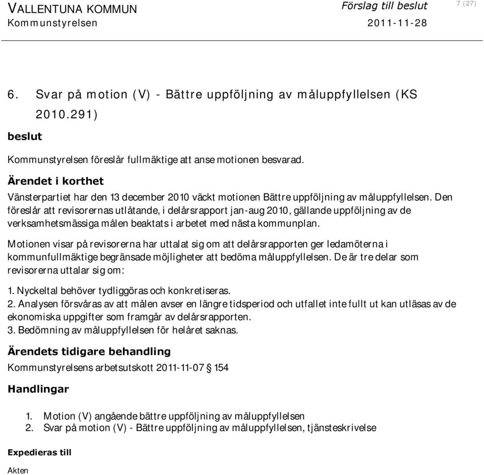 Den föreslår att revisorernas utlåtande, i delårsrapport jan-aug 2010, gällande uppföljning av de verksamhetsmässiga målen beaktats i arbetet med nästa kommunplan.