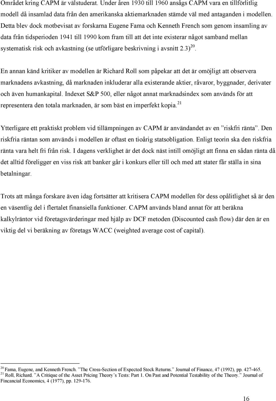 systematisk risk och avkastning (se utförligare beskrivning i avsnitt 2.3) 20.