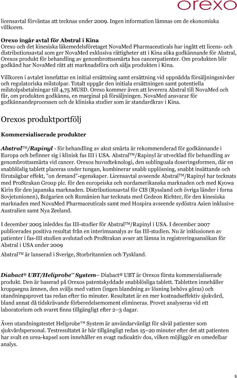 söka godkännande för Abstral, Orexos produkt för behandling av genombrottssmärta hos cancerpatienter. Om produkten blir godkänd har NovaMed rätt att marknadsföra och sälja produkten i Kina.