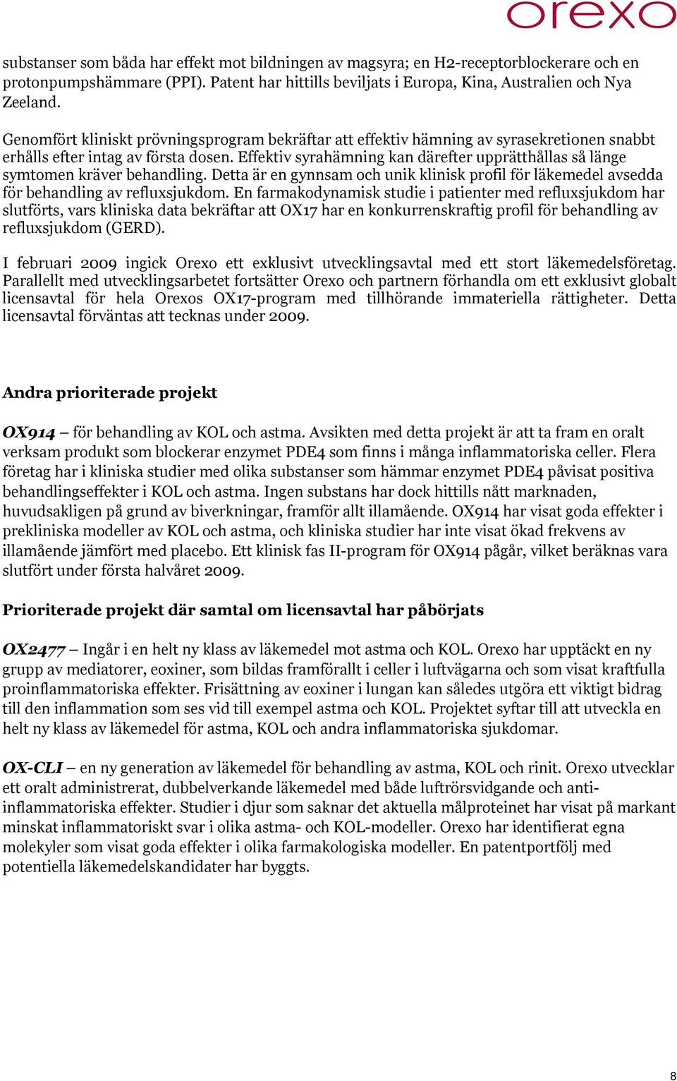 Effektiv syrahämning kan därefter upprätthållas så länge symtomen kräver behandling. Detta är en gynnsam och unik klinisk profil för läkemedel avsedda för behandling av refluxsjukdom.