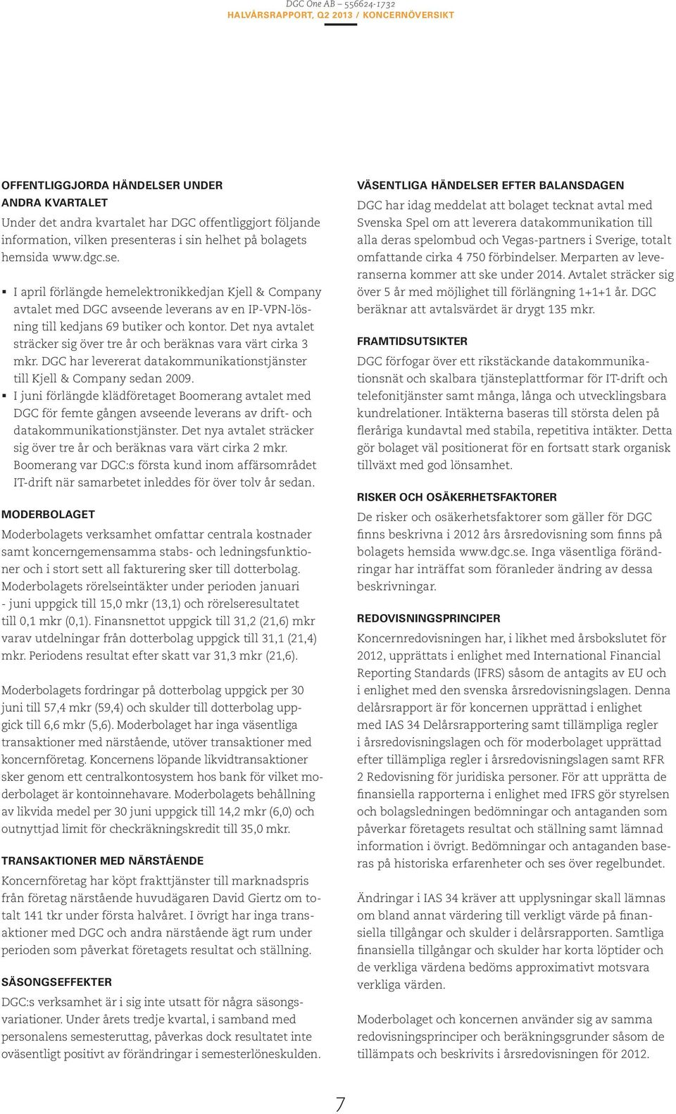 Det nya avtalet sträcker sig över tre år och beräknas vara värt cirka 3 mkr. DGC har levererat datakommunikationstjänster till Kjell & Company sedan 2009.