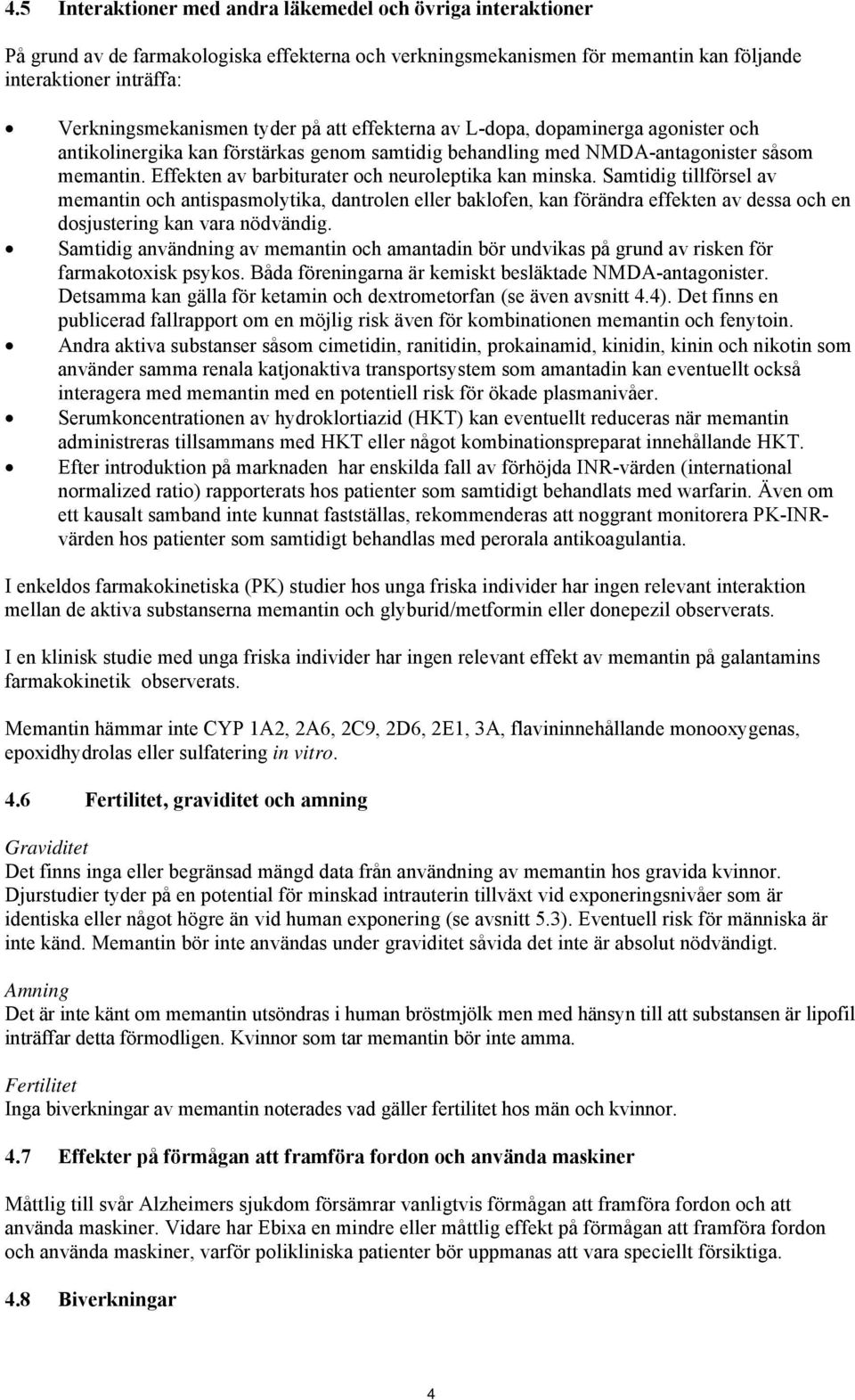 Effekten av barbiturater och neuroleptika kan minska.